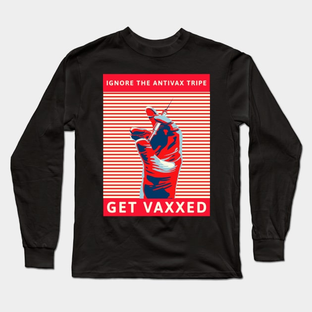 Ignore the AntiVax Tripe -- Get Vaxxed Long Sleeve T-Shirt by TJWDraws